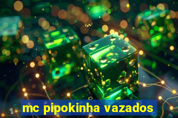 mc pipokinha vazados